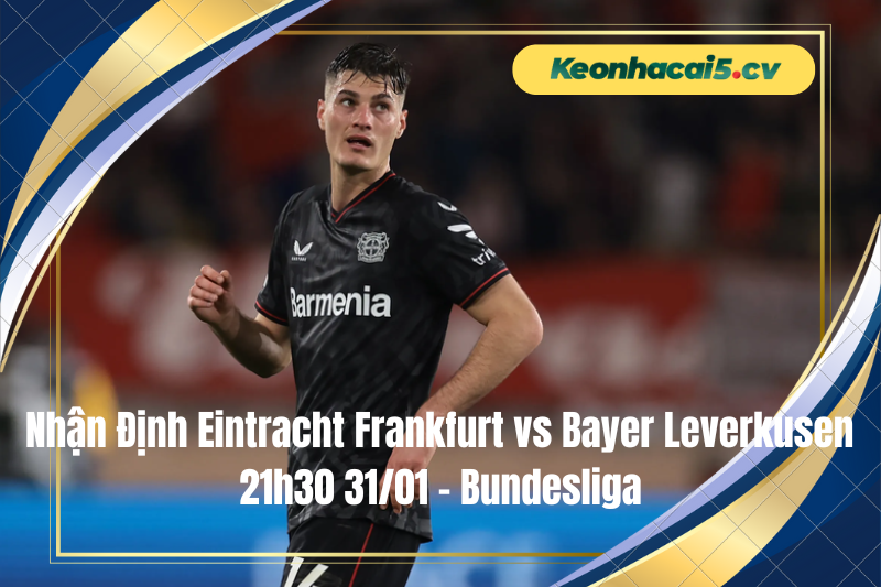 Đội hình dự kiến trước trận Eintracht Frankfurt vs Bayer Leverkusen Đội hình dự kiến trước trận Eintracht Frankfurt vs Bayer Leverkusen