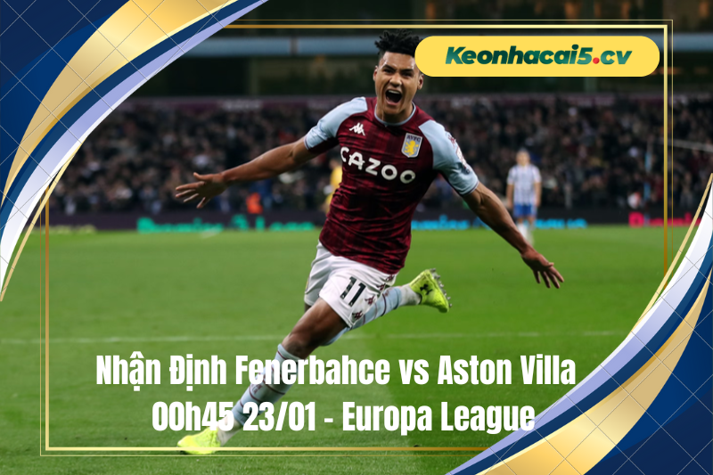 Đội hình dự kiến trước trận Fenerbahce vs Aston Villa Đội hình dự kiến trước trận Fenerbahce vs Aston Villa