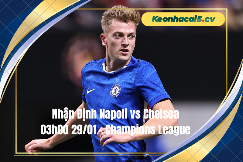 Đội hình dự kiến trước trận Napoli vs Chelsea